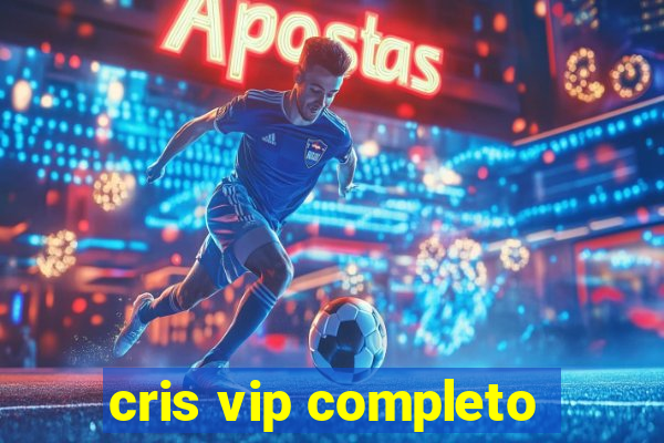 cris vip completo